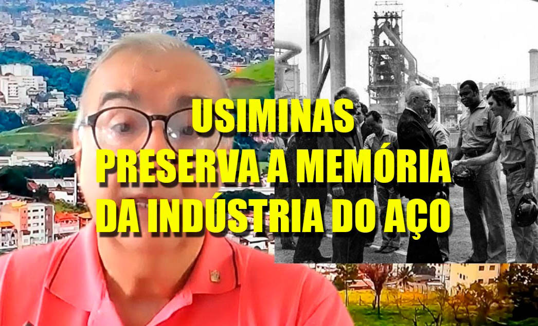 USIMINAS PRESERVA A MEMÓRIA DA INDÚSTRIA DO AÇO