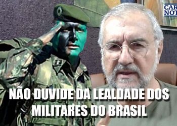 Não duvide da lealdade dos militares do Brasil